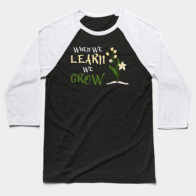 When We Learn, We Grow Baseball T-Shirt by Miranda Nelson